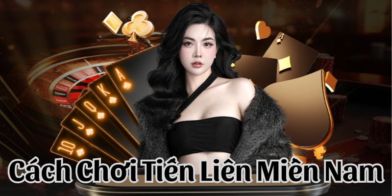 Cách chơi tiến lên miền Nam 