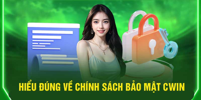 Chính sách bảo mật Cwin là gì?