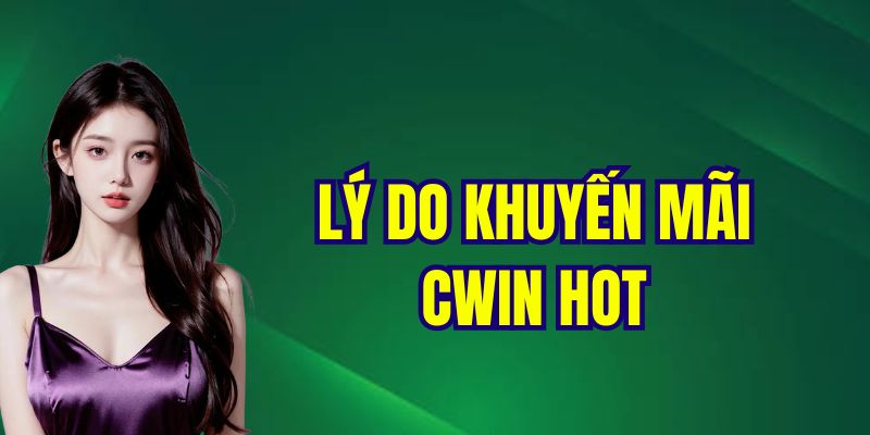 Lý do khuyến mãi CWIN hot