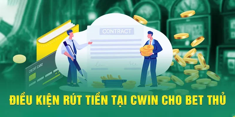 Rút tiền Cwin cần đáp ứng một số điều kiện cơ bản