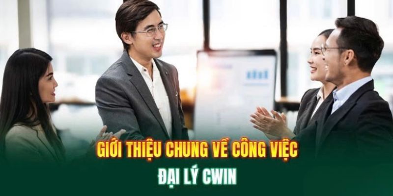 Đôi nét về công việc đại lý của đơn vị CWIN hot hit hiện nay