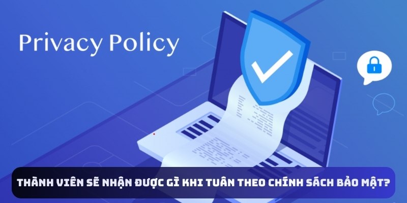 Thành viên sẽ nhận được gì khi tuân theo chính sách bảo mật?